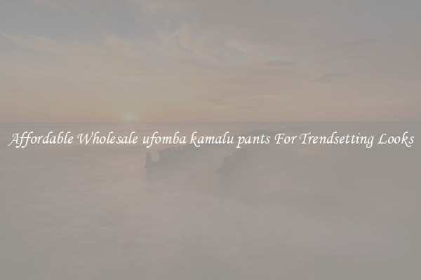 Affordable Wholesale ufomba kamalu pants For Trendsetting Looks