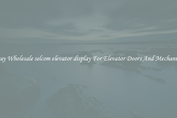 Buy Wholesale selcom elevator display For Elevator Doors And Mechanics