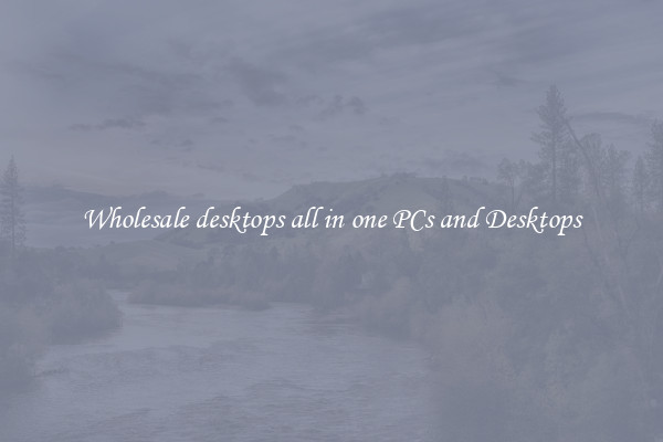 Wholesale desktops all in one PCs and Desktops