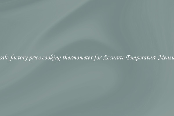 Wholesale factory price cooking thermometer for Accurate Temperature Measurement