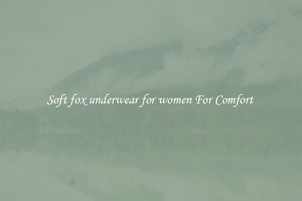 Soft fox underwear for women For Comfort 