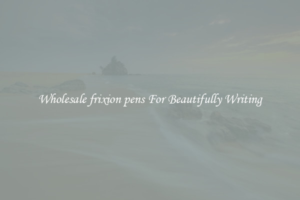Wholesale frixion pens For Beautifully Writing