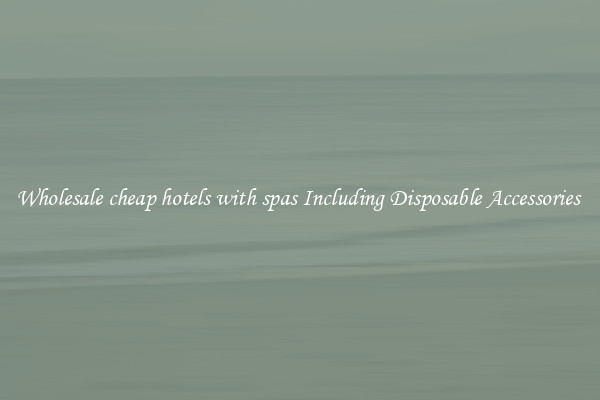 Wholesale cheap hotels with spas Including Disposable Accessories 