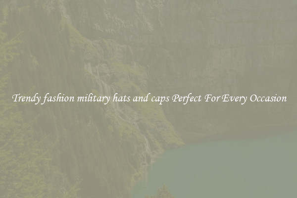 Trendy fashion military hats and caps Perfect For Every Occasion