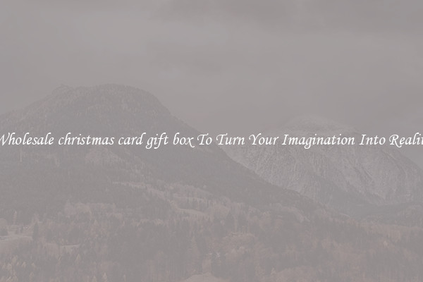 Wholesale christmas card gift box To Turn Your Imagination Into Reality
