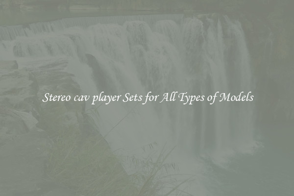 Stereo cav player Sets for All Types of Models