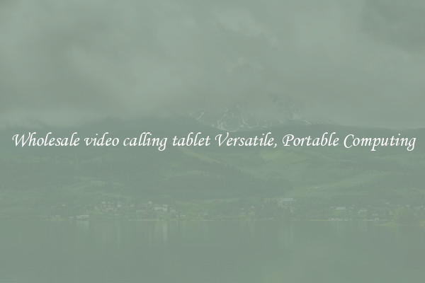 Wholesale video calling tablet Versatile, Portable Computing
