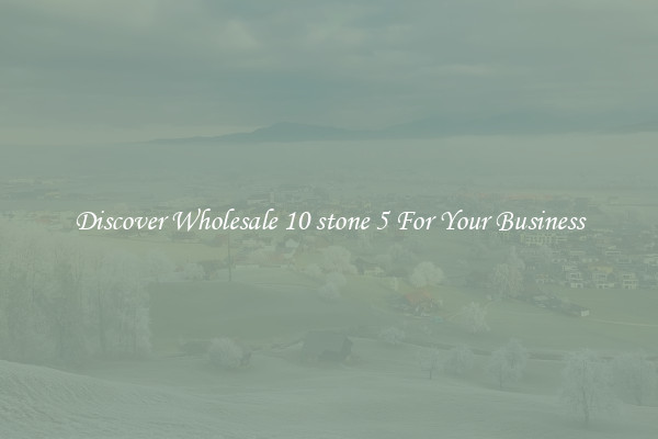 Discover Wholesale 10 stone 5 For Your Business