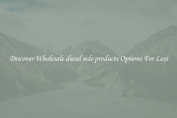 Discover Wholesale diesel side products Options For Less