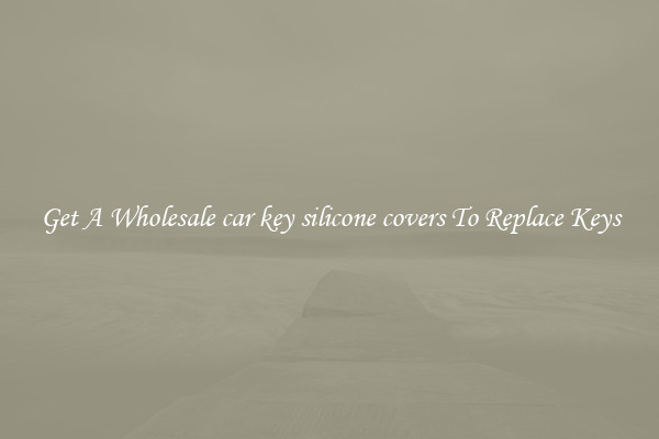 Get A Wholesale car key silicone covers To Replace Keys