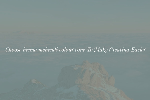 Choose henna mehendi colour cone To Make Creating Easier