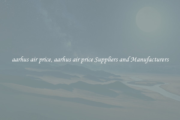 aarhus air price, aarhus air price Suppliers and Manufacturers