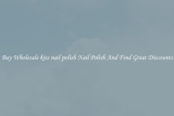 Buy Wholesale kiss nail polish Nail Polish And Find Great Discounts