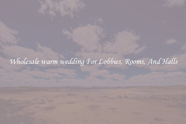 Wholesale warm wedding For Lobbies, Rooms, And Halls