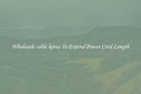 Wholesale cable korea To Extend Power Cord Length
