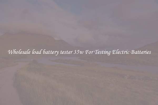 Wholesale load battery tester 35w For Testing Electric Batteries