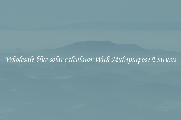 Wholesale blue solar calculator With Multipurpose Features