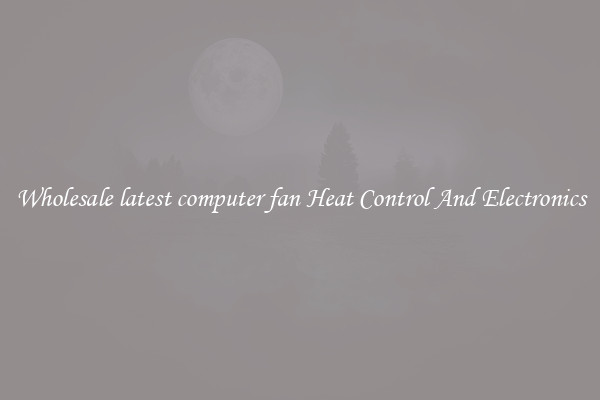 Wholesale latest computer fan Heat Control And Electronics
