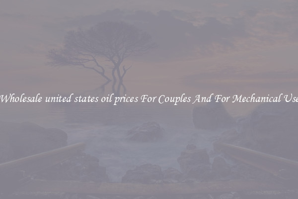 Wholesale united states oil prices For Couples And For Mechanical Use