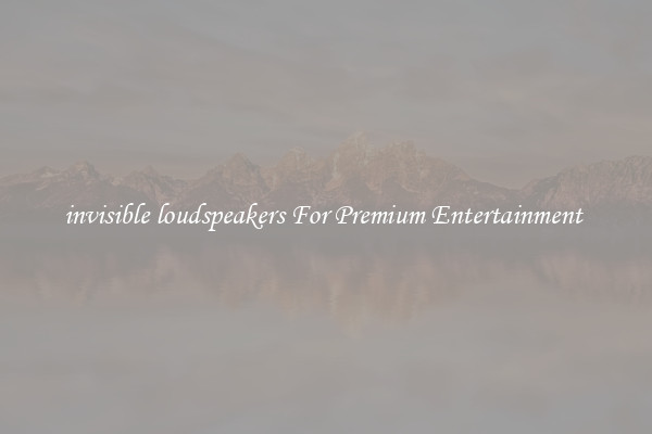 invisible loudspeakers For Premium Entertainment 