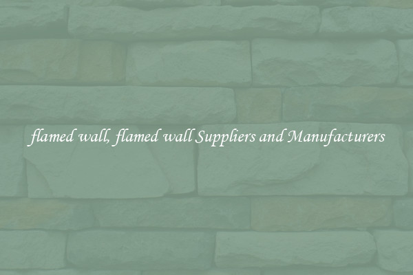 flamed wall, flamed wall Suppliers and Manufacturers