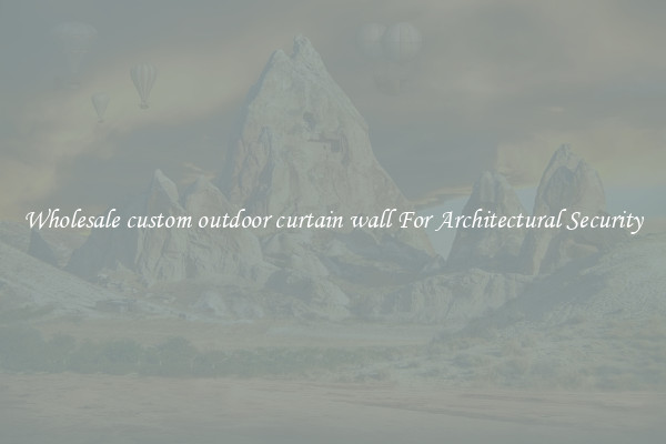 Wholesale custom outdoor curtain wall For Architectural Security