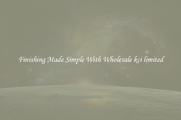 Finishing Made Simple With Wholesale kci limited