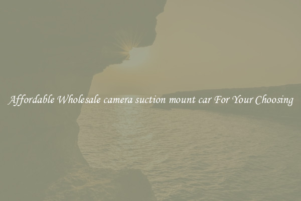 Affordable Wholesale camera suction mount car For Your Choosing