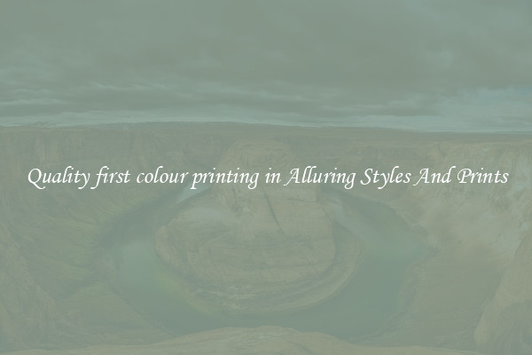 Quality first colour printing in Alluring Styles And Prints