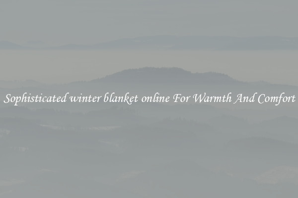 Sophisticated winter blanket online For Warmth And Comfort