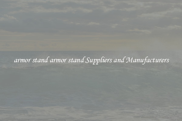 armor stand armor stand Suppliers and Manufacturers