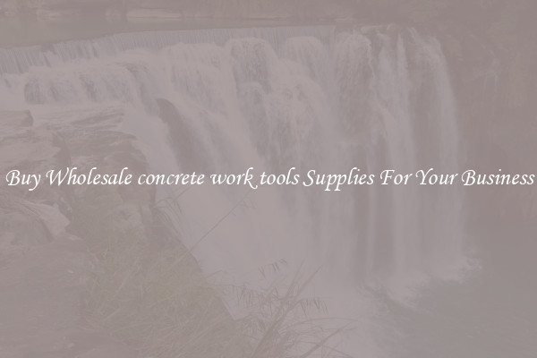 Buy Wholesale concrete work tools Supplies For Your Business