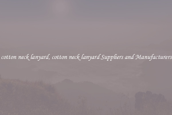 cotton neck lanyard, cotton neck lanyard Suppliers and Manufacturers