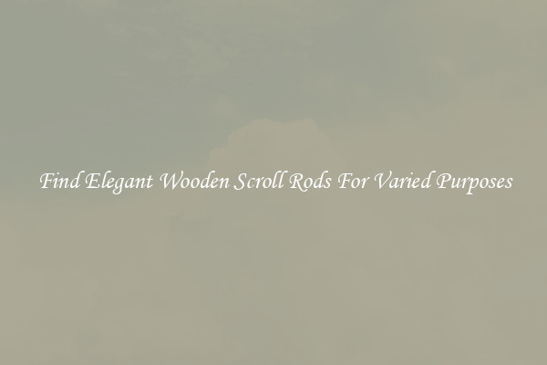 Find Elegant Wooden Scroll Rods For Varied Purposes