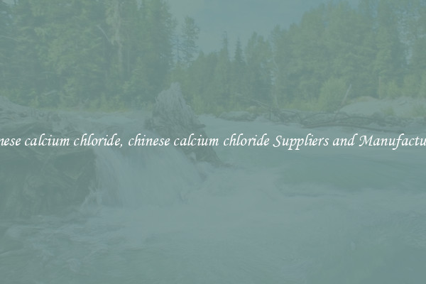 chinese calcium chloride, chinese calcium chloride Suppliers and Manufacturers