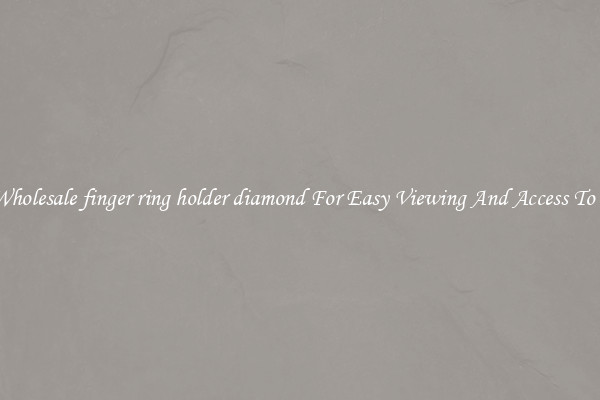 Solid Wholesale finger ring holder diamond For Easy Viewing And Access To Phones