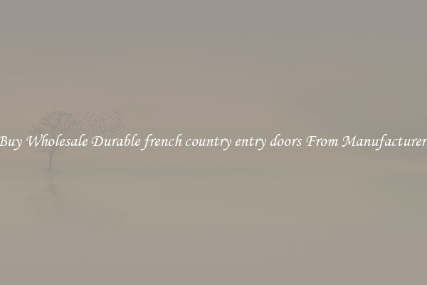 Buy Wholesale Durable french country entry doors From Manufacturers