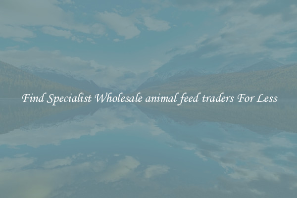  Find Specialist Wholesale animal feed traders For Less 