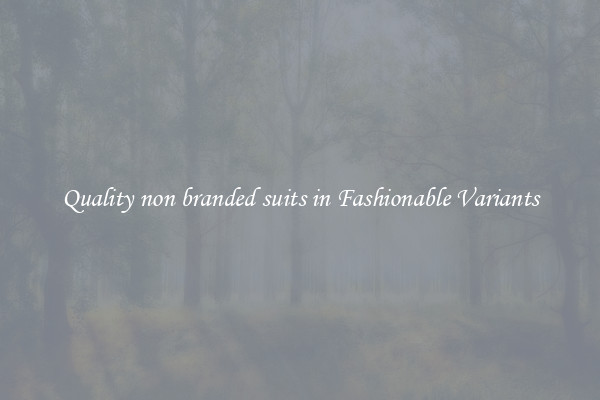 Quality non branded suits in Fashionable Variants