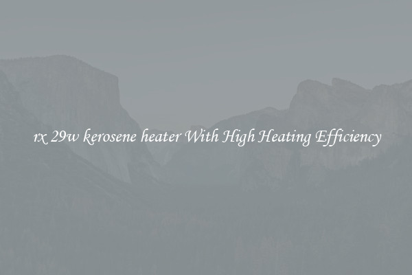 rx 29w kerosene heater With High Heating Efficiency