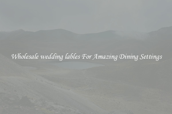 Wholesale wedding lables For Amazing Dining Settings
