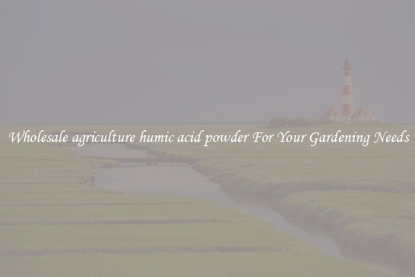 Wholesale agriculture humic acid powder For Your Gardening Needs
