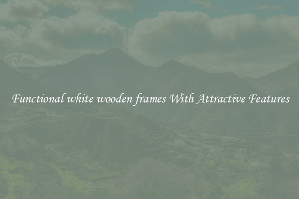 Functional white wooden frames With Attractive Features