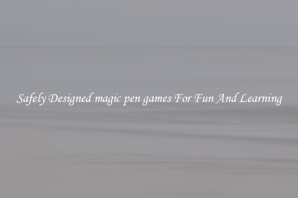 Safely Designed magic pen games For Fun And Learning