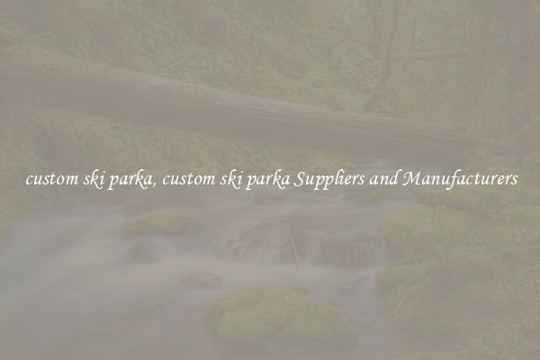 custom ski parka, custom ski parka Suppliers and Manufacturers