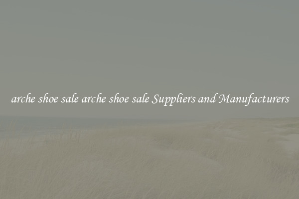 arche shoe sale arche shoe sale Suppliers and Manufacturers
