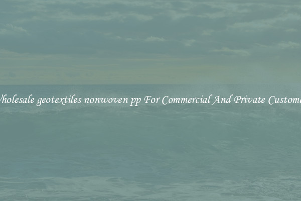 Wholesale geotextiles nonwoven pp For Commercial And Private Customers