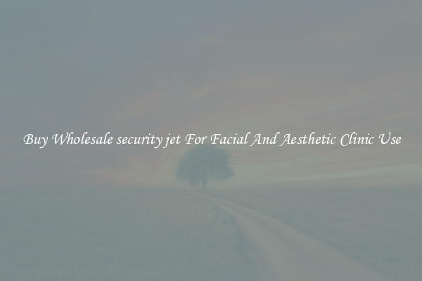 Buy Wholesale security jet For Facial And Aesthetic Clinic Use