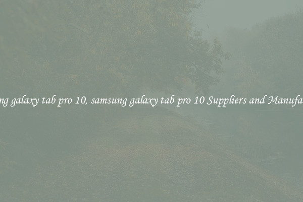 samsung galaxy tab pro 10, samsung galaxy tab pro 10 Suppliers and Manufacturers