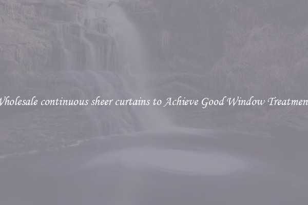 Wholesale continuous sheer curtains to Achieve Good Window Treatments